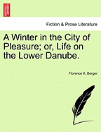 A Winter in the City of Pleasure; Or, Life on the Lower Danube