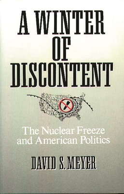 A Winter of Discontent: The Nuclear Freeze and American Politics - Meyer, David S