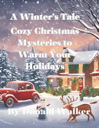 A Winter's Tale: Cozy Christmas Mysteries to Warm Your Holidays