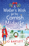 A Winter's Wish For The Cornish Midwife: The perfect winter read from top 10 bestseller Jo Bartlett