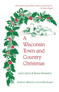 A Wisconsin Town and Country Christmas: Traditions, Memories, & Irresistible Recipes!