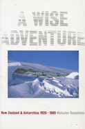 A Wise Adventure: New Zealand in Antarctica 1920-60