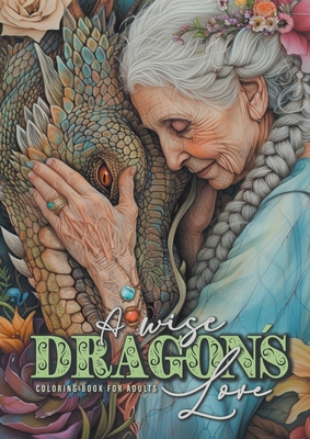 A wise Dragon?s Love Coloring Book for Adults: Dragons Coloring Book for Adults Grayscale Dragon Coloring Book lovely Portraits with women and dragons coloring book 52P - Publishing, Monsoon