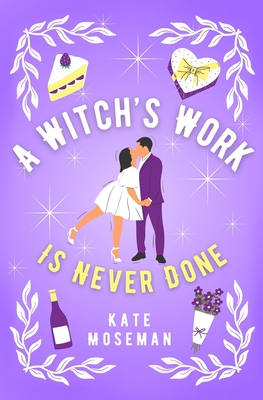 A Witch's Work Is Never Done: A Paranormal Romantic Comedy - Moseman, Kate