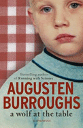 A Wolf at the Table: A Memoir - Burroughs, Augusten
