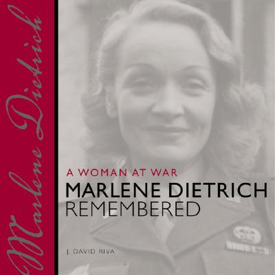 A Woman at War: Marlene Dietrich Remembered - Riva, J David (Editor), and Stern, Guy (Editor)