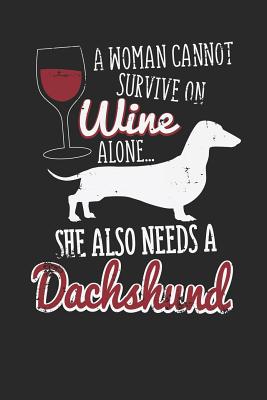 A Woman Cannot Survive on Wine Alone.. She Also Needs a Dachshund: Dog Journal, College Ruled Lined Paper, 120 Pages, 6 X 9 - Greenwood, Charlotte H