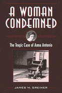 A Woman Condemned: The Tragic Case of Anna Antonio