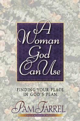 A Woman God Can Use: Finding Your Place in His Plan - Farrel, Pam