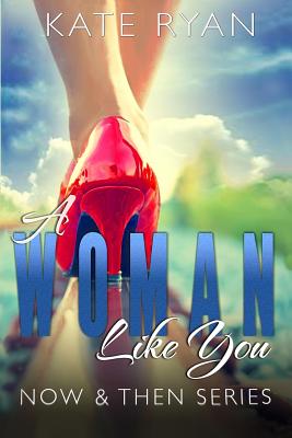 A Woman Like You: Now & Then Series - Ryan, Kate