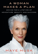 A Woman Makes a Plan: Advice for a Lifetime of Adventure, Beauty, and Success