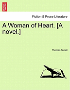 A Woman of Heart. [A Novel.] - Terrell, Thomas