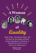 A Woman of Quality Sarah Vinke, 'the Divine Sarah', and the Quest for the Origin of Robert Pirsig's Metaphysics of Quality,: The Quest for the Origin of Robert Pirsig's Metaphysics of Quality, in His Book "Zen and the Art of Motorcycle Maintenance".
