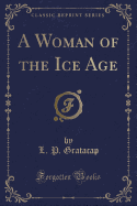 A Woman of the Ice Age (Classic Reprint)