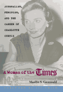 A Woman of the Times: Journalism, Feminism, and the Career of Charlotte Curtis