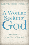 A Woman Seeking God: Discover God in the Places of Your Life