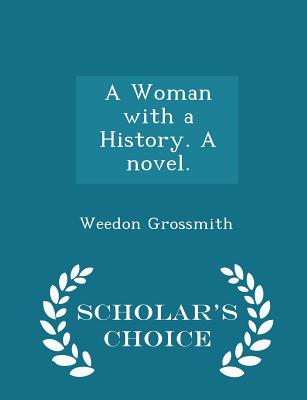 A Woman with a History. a Novel. - Scholar's Choice Edition - Grossmith, Weedon