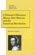 A Woman's Dilemma: Mercy Otis Warren and the American Revolution