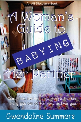 A Woman's Guide to Babying Her Partner - Bent, Rosalie (Editor), and Hughes, Evelyn (Foreword by), and Bent, Michael (Editor)