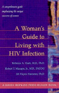 A Woman's Guide to Living with HIV Infection: A Comprehensive Guide Emphasizing the Unique Concerns of Women