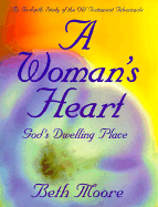 A Woman's Heart: God's Dwelling Place - Moore, Beth