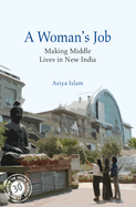 A Woman's Job: Making Middle Lives in New India