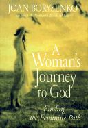 A Woman's Journey to God: Finding the Feminine Path