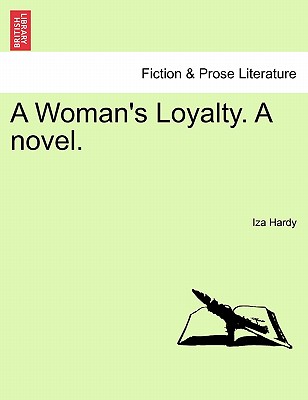 A Woman's Loyalty. a Novel. - Hardy, Iza