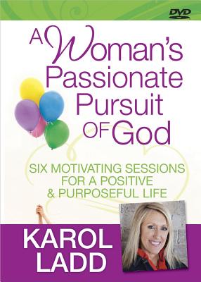 A Woman's Passionate Pursuit of God DVD: 6 Motivating Sessions for a Positive and Purposeful Life - Ladd, Karol