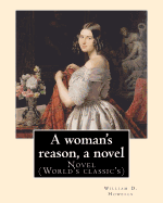 A Woman's Reason, a Novel. by: William D. Howells: Novel (World's Classic's)