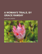 A Woman's Trials, by Grace Ramsay