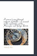 A Woman's Way Through Unknown Labrador: An Account of the Exploration of the Nascaupee and George R