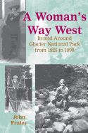 A Woman's Way West: In and Around Glacier National Park from 1925 to 1990