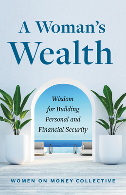 A Woman's Wealth: Wisdom for Building Personal and Financial Security - Women on Money Collective