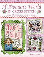 A Woman's World in Cross Stitch: Over 40 Designs to Make You Smile