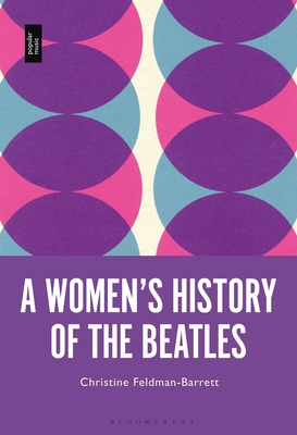 A Women's History of the Beatles - Feldman-Barrett, Christine