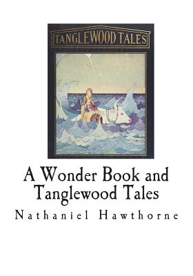 A Wonder Book and Tanglewood Tales: For Girls and Boys - Hawthorne, Nathaniel