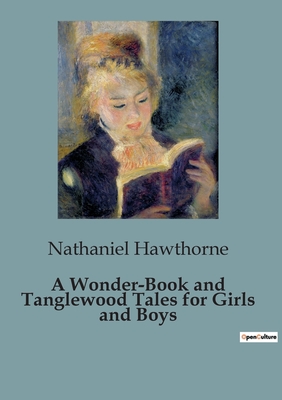 A Wonder-Book and Tanglewood Tales for Girls and Boys - Hawthorne, Nathaniel