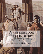 A wonder book for girls & boys By: Nathaniel Hawthorne, Desing By: Walter Crane (15 August 1845 - 14 March 1915): Children's book (Mythology, Classical)