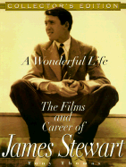 A Wonderful Life -- The Films and Career of James Stewart: The Films and Career of James Stewart