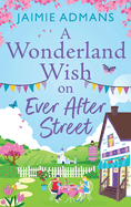 A Wonderland Wish on Ever After Street: A warmhearted, whimsical romance from Jaimie Admans