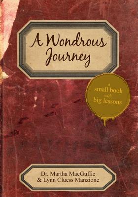 A Wondrous Journey: A Small Book with Big Lessons - Dr, and Cluess Manzione, Lynn