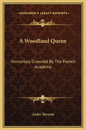 A Woodland Queen: Immortals Crowned by the French Academy