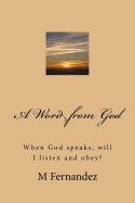 A Word from God: When God Speaks, Will I Listen and Obey?