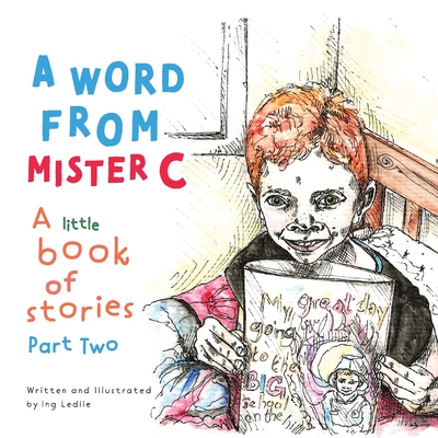 A Word From Mister C A Little Book Of Stories: Part Two - Ledlie, Ing