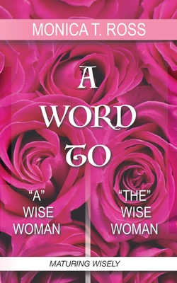 A Word to "A" / "The" Wise Woman - Martin- Harris, Kimberly, and Ross, Monica T