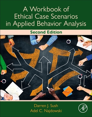 A Workbook of Ethical Case Scenarios in Applied Behavior Analysis - Sush, Darren, and Najdowski, Adel C