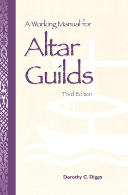 A Working Manual for Altar Guilds: Third Edition - Diggs, Dorothy C