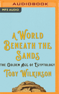 A World Beneath the Sands: The Golden Age of Egyptology