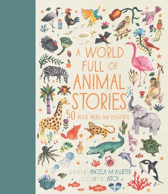 A World Full of Animal Stories: 50 favourite animal folk tales, myths and legends - McAllister, Angela